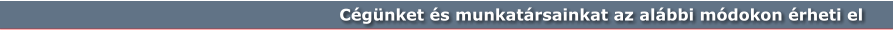 Cégünket és munkatársainkat az alábbi módokon érheti el